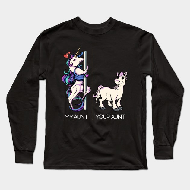 My Aunt Your Aunt Funny Pole Dancing Unicorn Dance Aunt Long Sleeve T-Shirt by Proficient Tees